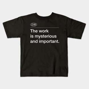 The Work Is Mysterious And Important - Lumon Kids T-Shirt